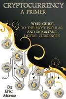 Cryptocurrency: A Primer: Your Guide to the most Popular and Important Digital Currencies 1976566916 Book Cover