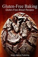 Gluten-Free Baking - Gluten Free Bread Recipes 1493510835 Book Cover