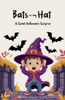 Bats in My Hat: A Sweet Halloween Surprise B0H3CZWR28 Book Cover