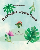 Dino Adventure: The Magical Crystal Quest B0CFX64JL1 Book Cover