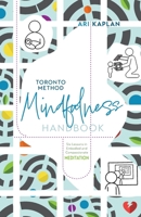 Toronto Method Mindfulness Handbook: Six Lessons in Embodied and Compassionate Meditation 1039165966 Book Cover