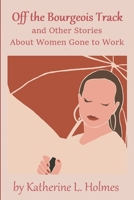 Off the Bourgeois Track and Other Stories About Women Gone to Work B08NNPCD31 Book Cover