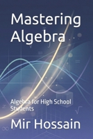Mastering Algebra: Algebra for high school students B0FTF5PMZD Book Cover