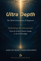 Ultra Depth: The Third Generation of Hypnosis: Rethinking the Subconscious from the Sichort–Ramey Lineage to the ICS Paradigm B0H8DSJV57 Book Cover