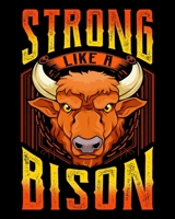 Strong Like A Bison: Fierce Strong Like A Bison Wild Animal Strength 2020-2021 Weekly Planner & Gratitude Journal (110 Pages, 8" x 10") Blank Sections ... Moments of Thankfulness & To Do Lists 1670592324 Book Cover