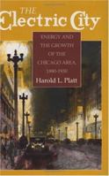 The Electric City: Energy and the Growth of the Chicago Area, 1880-1930 0226670759 Book Cover