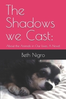 The Shadows we Cast:: About the Animals in Our Lives, A Novel B0H32Y3MJQ Book Cover