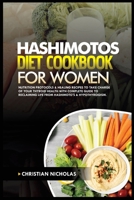 HASHIMOTOS DIET COOKBOOK FOR WOMEN: Nutrition Protocols & Healing Recipes to Take Charge of Your Thyroid Health With Complete Guide to Reclaiming Life ... (Attain Wellness Through Diet) B0CWLJG8NQ Book Cover