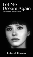 Let Me Dream Again: Essays on the Moving Image B0FJ3TND6T Book Cover