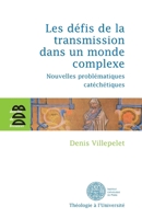 Les défis de la transmission dans un monde complexe: Nouvelles problématiques catéchétiques 2220061329 Book Cover