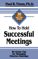 How to Hold Successful Meetings: 30 Action Tips for Managing Effective Meetings 1564143252 Book Cover