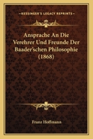 Ansprache An Die Verehrer Und Freunde Der Baader'schen Philosophie (1868) 1120407508 Book Cover
