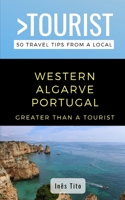 Greater Than a Tourist- Western Algarve Portugal: 50 Travel Tips from a Local B092P6WWJZ Book Cover