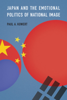 Japan and the Emotional Politics of National Image 1647126967 Book Cover