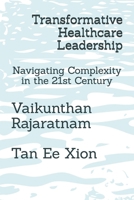 Transformative Healthcare Leadership: Navigating Complexity in the 21st Century B0GYLKQCK1 Book Cover