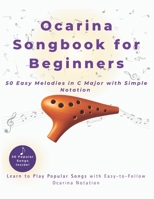 Ocarina Songbook for Beginners: 50 Easy Melodies in C Major with Simple Notation and Fingering Charts – Learn to Play Folk, Pop, and Traditional Songs B0FHQJGW6R Book Cover