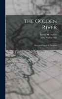 The Golden River; Sport and Travel in Paraguay 1018143769 Book Cover