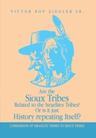 Are the Sioux Tribes Related to the Israelites Tribes? Or is it just History repeating Itself?: Comparison of Israelite Tribes to Sioux Tribes 1470541289 Book Cover