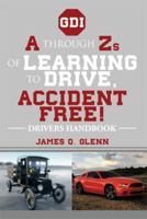 A through Zs of Learning to Drive, Accident Free!:DRIVERS HANDBOOK 1493154982 Book Cover