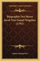 Biographie Des Herrn Jacob Von Daniel Wegelins (1792) 1165903326 Book Cover