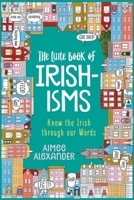 The Little Book of Irishisms: Know the Irish through our Words 1914437004 Book Cover