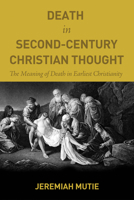 Death in Second-Century Christian Thought 1498201644 Book Cover