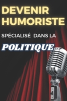 Devenir Humoriste Spécialisé Dans La Politique: Rire au coeur de l'actualité politique B0DY67MSCG Book Cover
