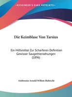 Die Keimblase Von Tarsius: Ein Hilfsmittel Zur Scharferen Definition Gewisser Saugethierodnungen (1896) 1169577369 Book Cover