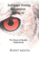 Software Testing Revolution Using AI: The future of Quality Engineering B0GFPQ2LZS Book Cover