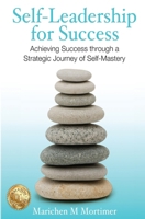 Self-leadership for Success: Achieving Success through a strategic journey of Self-Mastery 0620689838 Book Cover