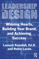Leadership by Design: Winning Hearts, Building Your Brand, and Achieving Success 1032882212 Book Cover