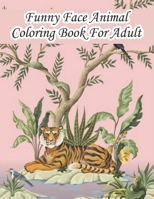 Funny Face Animal Coloring Book For Adult: The book is suitable for adults only B0C2RYF9FR Book Cover