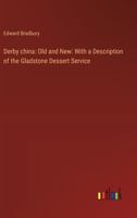 Derby china: Old and New: With a Description of the Gladstone Dessert Service 3385302242 Book Cover