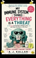 My Immune System Thinks Everything Is a Threat: A Funny Survival Guide to Allergies, Stress, and a Body That Needs to Calm Down B0H412NSCN Book Cover