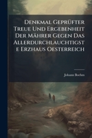 Denkmal Geprüfter Treue Und Ergebenheit Der Mährer Gegen Das Allerdurchlauchtigste Erzhaus Oesterreich: Aus Gelegenheit Der Im Ständischen Saale Zu ... Neu Errichteten Patriotischen Monumente... 1277129339 Book Cover