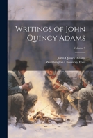 Writings of John Quincy Adams; Volume 9 1021943703 Book Cover