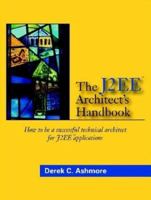 The Java EE Architect's Handbook: How to Be a Successful Application Architect for Java EE Applications 0972954880 Book Cover