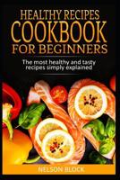 Healthy Recipes Cookbook for Beginners: The Most Healthy and Tasty Recipes Simply Explained 109359845X Book Cover