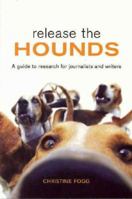 Release the Hounds : A Guide to Research for Journalists and Writers 1741143225 Book Cover