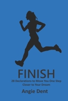 Finish: 28 Declarations to Move You One Step Closer to Your Dream 1723130885 Book Cover
