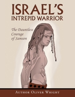 Israel’s Intrepid Warrior: The Dauntless Courage of Samson 1669848604 Book Cover