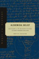 Alchemical Belief: Occultism in the Religious Culture of Early Modern England 0271050144 Book Cover