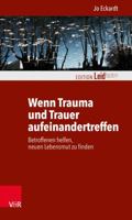 Wenn Trauma Und Trauer Aufeinandertreffen: Betroffenen Helfen, Neuen Lebensmut Zu Finden 3525402805 Book Cover