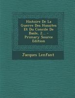 Histoire de la Guerre Des Hussites Et Du Concile de Basle, 2... 027499139X Book Cover