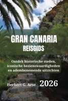 Gran Canaria Reisgids 2026: Ontdek historische steden, iconische bezienswaardigheden en adembenemende uitzichten (Dutch Edition) B0GDGMC6LY Book Cover