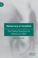 Democracy or Socialism: The Fateful Question for America in 2024 303065642X Book Cover