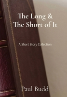 The Long and The Short of It: A short story collection 191132327X Book Cover