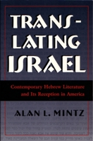 Translating Israel: Contemporary Hebrew Literature and Its Reception in America (Judaic Traditions in Literature, Music, and Art) 0815628994 Book Cover