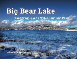 Big Bear Lake : The Struggle with Water Land and Power 0692090215 Book Cover