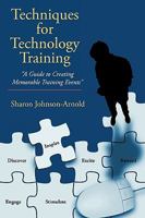 Techniques for Technology Training: "A Guide to Creating Memorable Training Events" 1449018092 Book Cover
